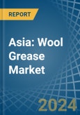 Asia: Wool Grease - Market Report. Analysis and Forecast To 2025- Product Image