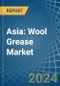 Asia: Wool Grease - Market Report. Analysis and Forecast To 2025 - Product Image