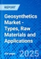 Geosynthetics Market - Types, Raw Materials and Applications - Product Image