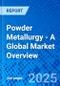 Powder Metallurgy - A Global Market Overview - Product Image