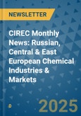 CIREC Monthly News: Russian, Central & East European Chemical Industries & Markets- Product Image