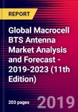Global Macrocell BTS Antenna Market Analysis and Forecast - 2019-2023 (11th Edition)- Product Image