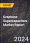 Graphene Supercapacitors Market Report - Product Image