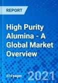 High Purity Alumina - A Global Market Overview- Product Image