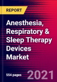 Anesthesia, Respiratory & Sleep Therapy Devices Market Size, Share & COVID19 Impact Analysis Global 2021-2027, Includes: Anesthesia Devices, Respiratory Devices & Sleep Management Devices- Product Image