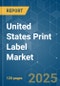United States Print Label - Market Share Analysis, Industry Trends & Statistics, Growth Forecasts (2024 - 2029) - Product Image