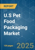 U.S Pet Food Packaging - Market Share Analysis, Industry Trends & Statistics, Growth Forecasts (2025 - 2030)- Product Image