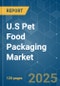 U.S Pet Food Packaging - Market Share Analysis, Industry Trends & Statistics, Growth Forecasts (2025 - 2030) - Product Image