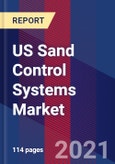 US Sand Control Systems Market By Well Type, By Application, By Technique, By Geographic Scope And Forecast- Product Image