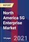 North America 5G Enterprise Market Size By Technology and Software-Defined Network, By Access Equipment, By End User, By Country And Forecast - Product Thumbnail Image