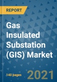 Gas Insulated Substation (GIS) Market - Global Industry Analysis (2017 - 2020) - Growth Trends and Market Forecast (2021 - 2025)- Product Image