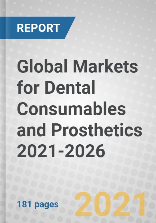 Global Markets for Dental Consumables and Prosthetics 20212026