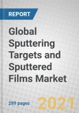 Global Sputtering Targets and Sputtered Films: Technology and Markets 2021-2026- Product Image
