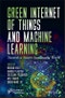 Green Internet of Things and Machine Learning. Towards a Smart Sustainable World. Edition No. 1 - Product Thumbnail Image