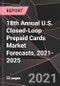18th Annual U.S. Closed-Loop Prepaid Cards Market Forecasts, 2021-2025 - Product Image