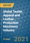 Global Textile, Apparel and Leather Production Machinery Industry to 2026 - Product Image
