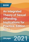 An Integrated Theory of Sexual Offending. Implications for Practice. Edition No. 1- Product Image