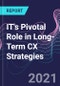 IT's Pivotal Role in Long-Term CX Strategies - Product Image