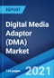 Digital Media Adaptor (DMA) Market: Global Industry Trends, Share, Size, Growth, Opportunity and Forecast 2021-2026 - Product Image