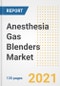 Anesthesia Gas Blenders Market Growth Analysis and Insights, 2021: Trends, Market Size, Share Outlook and Opportunities by Type, Application, End Users, Countries and Companies to 2028 - Product Image