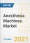 Anesthesia Machines Market Growth Analysis and Insights, 2021: Trends, Market Size, Share Outlook and Opportunities by Type, Application, End Users, Countries and Companies to 2028 - Product Image