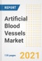 Artificial Blood Vessels Market Growth Analysis and Insights, 2021: Trends, Market Size, Share Outlook and Opportunities by Type, Application, End Users, Countries and Companies to 2028 - Product Image