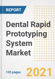 Dental Rapid Prototyping System Market Growth Analysis and Insights, 2021: Trends, Market Size, Share Outlook and Opportunities by Type, Application, End Users, Countries and Companies to 2028- Product Image
