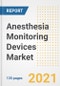 Anesthesia Monitoring Devices Market Growth Analysis and Insights, 2021: Trends, Market Size, Share Outlook and Opportunities by Type, Application, End Users, Countries and Companies to 2028 - Product Image