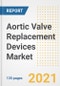Aortic Valve Replacement Devices Market Growth Analysis and Insights, 2021: Trends, Market Size, Share Outlook and Opportunities by Type, Application, End Users, Countries and Companies to 2028 - Product Image