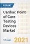 Cardiac Point of Care (PoC) Testing Devices Market Growth Analysis and Insights, 2021: Trends, Market Size, Share Outlook and Opportunities by Type, Application, End Users, Countries and Companies to 2028 - Product Thumbnail Image