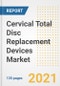 Cervical Total Disc Replacement Devices Market Growth Analysis and Insights, 2021: Trends, Market Size, Share Outlook and Opportunities by Type, Application, End Users, Countries and Companies to 2028 - Product Image