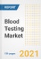 Blood Testing Market Growth Analysis and Insights, 2021: Trends, Market Size, Share Outlook and Opportunities by Type, Application, End Users, Countries and Companies to 2028 - Product Image
