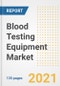 Blood Testing Equipment Market Growth Analysis and Insights, 2021: Trends, Market Size, Share Outlook and Opportunities by Type, Application, End Users, Countries and Companies to 2028 - Product Image