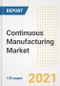 Continuous Manufacturing Market Growth Analysis and Insights, 2021: Trends, Market Size, Share Outlook and Opportunities by Type, Application, End Users, Countries and Companies to 2028 - Product Image