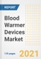 Blood Warmer Devices Market Growth Analysis and Insights, 2021: Trends, Market Size, Share Outlook and Opportunities by Type, Application, End Users, Countries and Companies to 2028 - Product Image