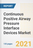Continuous Positive Airway Pressure (CPAP) Interface Devices Market Growth Analysis and Insights, 2021: Trends, Market Size, Share Outlook and Opportunities by Type, Application, End Users, Countries and Companies to 2028- Product Image