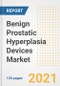 Benign Prostatic Hyperplasia Devices Market Growth Analysis and Insights, 2021: Trends, Market Size, Share Outlook and Opportunities by Type, Application, End Users, Countries and Companies to 2028 - Product Image