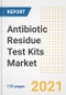 Antibiotic Residue Test Kits Market Growth Analysis and Insights, 2021: Trends, Market Size, Share Outlook and Opportunities by Type, Application, End Users, Countries and Companies to 2028 - Product Image