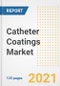 Catheter Coatings Market Growth Analysis and Insights, 2021: Trends, Market Size, Share Outlook and Opportunities by Type, Application, End Users, Countries and Companies to 2028 - Product Image