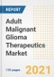 Adult Malignant Glioma Therapeutics Market Growth Analysis and Insights, 2021: Trends, Market Size, Share Outlook and Opportunities by Type, Application, End Users, Countries and Companies to 2028 - Product Image