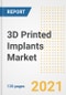3D Printed Implants Market Growth Analysis and Insights, 2021: Trends, Market Size, Share Outlook and Opportunities by Type, Application, End Users, Countries and Companies to 2028 - Product Image