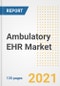 Ambulatory EHR Market Growth Analysis and Insights, 2021: Trends, Market Size, Share Outlook and Opportunities by Type, Application, End Users, Countries and Companies to 2028 - Product Image