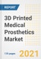 3D Printed Medical Prosthetics Market Growth Analysis and Insights, 2021: Trends, Market Size, Share Outlook and Opportunities by Type, Application, End Users, Countries and Companies to 2028 - Product Image