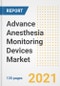 Advance Anesthesia Monitoring Devices Market Growth Analysis and Insights, 2021: Trends, Market Size, Share Outlook and Opportunities by Type, Application, End Users, Countries and Companies to 2028 - Product Image
