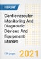 Cardiovascular Monitoring And Diagnostic Devices And Equipment Market Growth Analysis and Insights, 2021: Trends, Market Size, Share Outlook and Opportunities by Type, Application, End Users, Countries and Companies to 2028 - Product Image