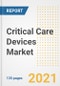 Critical Care Devices Market Growth Analysis and Insights, 2021: Trends, Market Size, Share Outlook and Opportunities by Type, Application, End Users, Countries and Companies to 2028 - Product Image