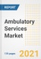 Ambulatory Services Market Growth Analysis and Insights, 2021: Trends, Market Size, Share Outlook and Opportunities by Type, Application, End Users, Countries and Companies to 2028 - Product Image