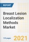 Breast Lesion Localization Methods Market Growth Analysis and Insights, 2021: Trends, Market Size, Share Outlook and Opportunities by Type, Application, End Users, Countries and Companies to 2028 - Product Image