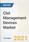 Clot Management Devices Market Growth Analysis and Insights, 2021: Trends, Market Size, Share Outlook and Opportunities by Type, Application, End Users, Countries and Companies to 2028 - Product Image