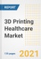 3D Printing Healthcare Market Growth Analysis and Insights, 2021: Trends, Market Size, Share Outlook and Opportunities by Type, Application, End Users, Countries and Companies to 2028 - Product Image